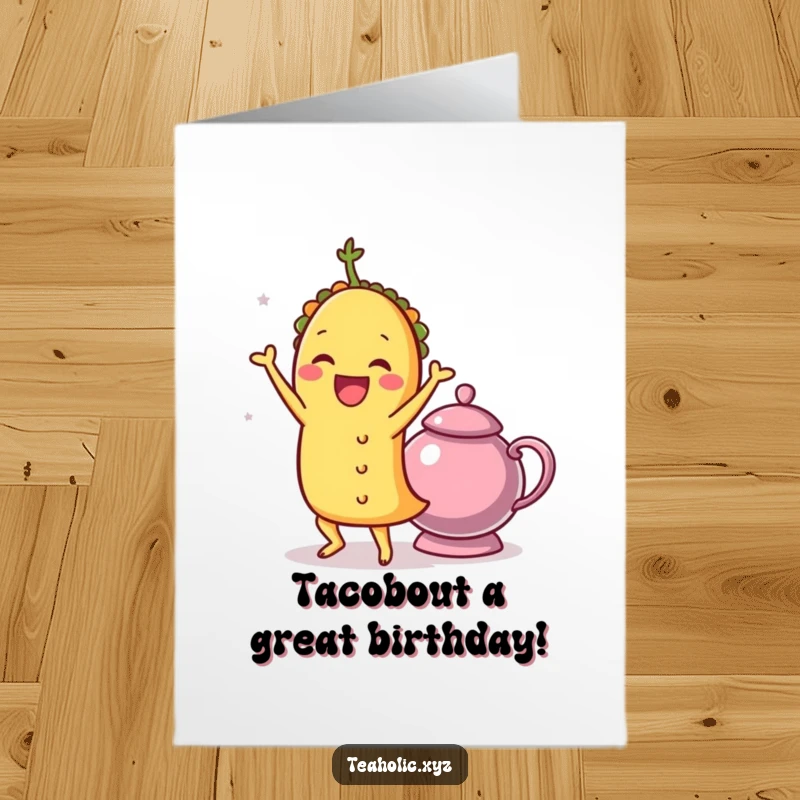 Funny free printable birthday card featuring a joyful taco doing a delightful shimmy next to a teapot.