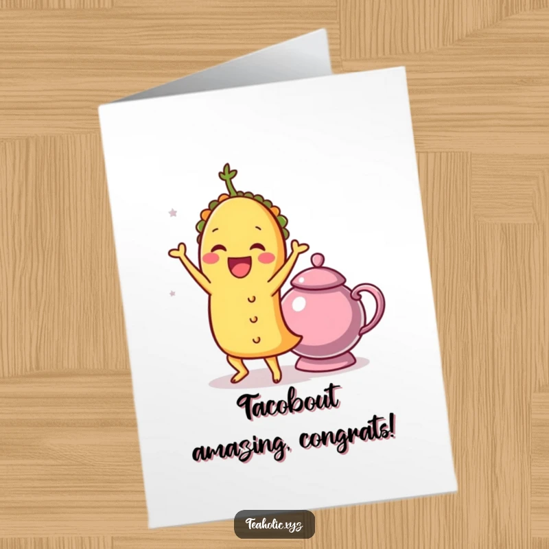 Funny free printable congratulations card with a happy taco shimmying with joy next to a teapot.
